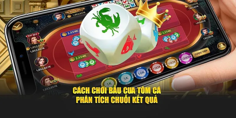 Cách chơi bầu cua tôm cá phân tích chuỗi kết quả