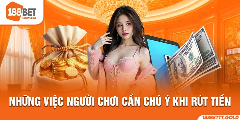 Những việc người chơi cần chú ý khi rút tiền