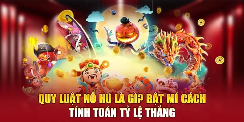 Quy Luật Nổ Hũ Là Gì? Bật Mí Cách Tính Toán Tại 188BET