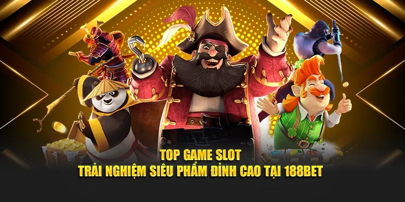 Top Game Slot – Trải Nghiệm Siêu Phẩm Đỉnh Cao Tại 188BET