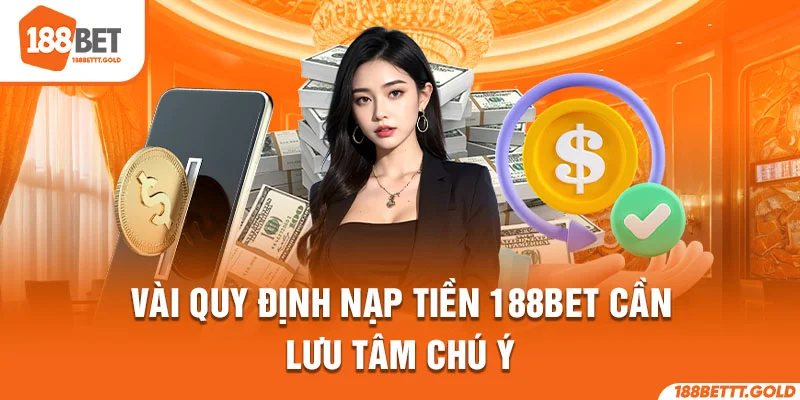 Vài quy định nạp tiền 188BET cần lưu tâm chú ý