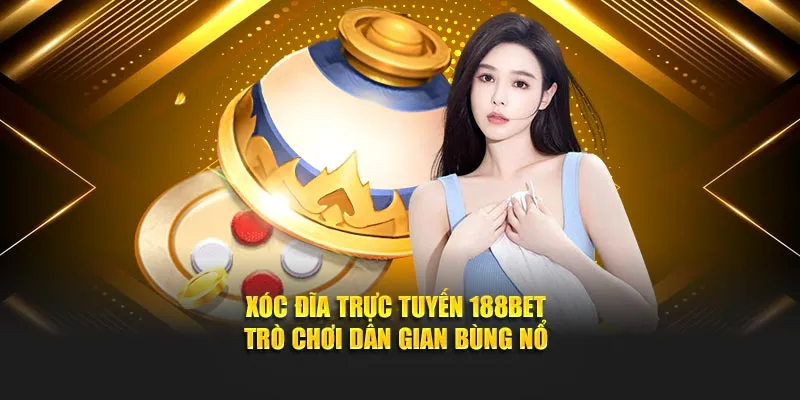 Xóc Đĩa Trực Tuyến 188BET – Trò Chơi Dân Gian Bùng Nổ